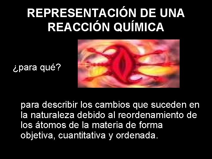 REPRESENTACIÓN DE UNA REACCIÓN QUÍMICA ¿para qué? para describir los cambios que suceden en