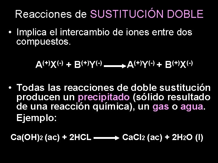 Reacciones de SUSTITUCIÓN DOBLE • Implica el intercambio de iones entre dos compuestos. A(+)X(-)