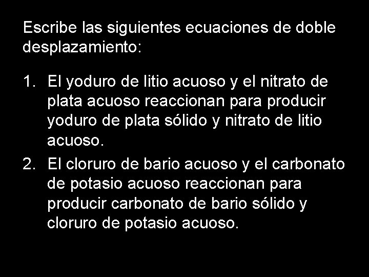 Escribe las siguientes ecuaciones de doble desplazamiento: 1. El yoduro de litio acuoso y