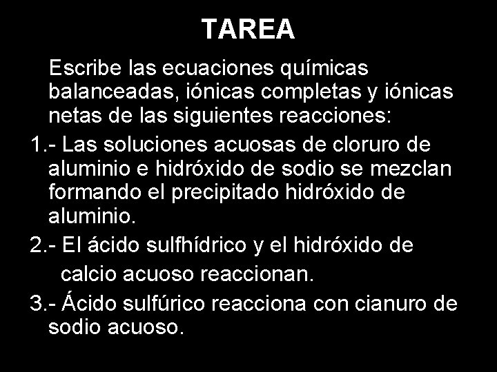 TAREA Escribe las ecuaciones químicas balanceadas, iónicas completas y iónicas netas de las siguientes