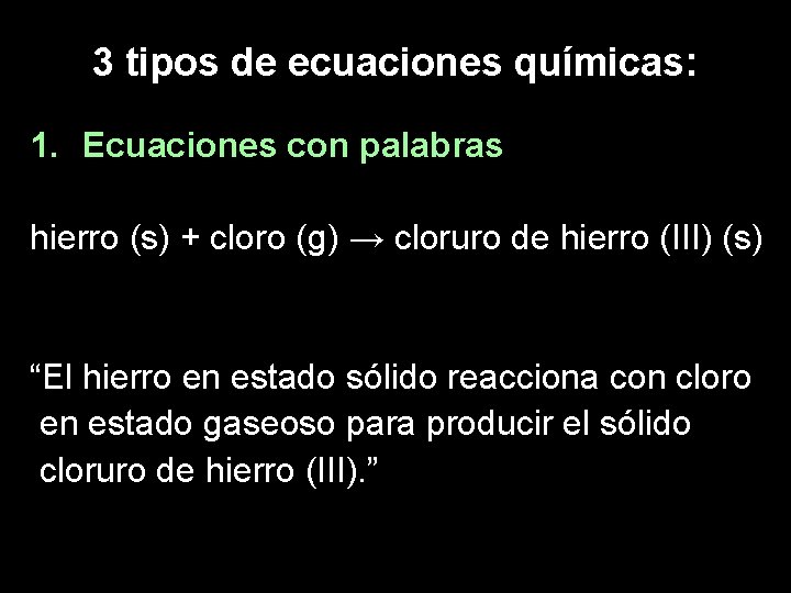 3 tipos de ecuaciones químicas: 1. Ecuaciones con palabras hierro (s) + cloro (g)