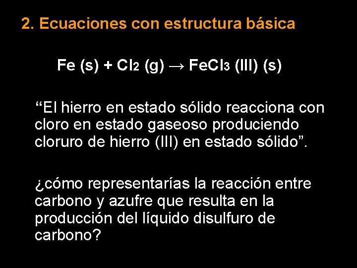 2. Ecuaciones con estructura básica Fe (s) + Cl 2 (g) → Fe. Cl