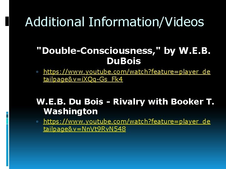 Additional Information/Videos "Double-Consciousness, " by W. E. B. Du. Bois https: //www. youtube. com/watch?