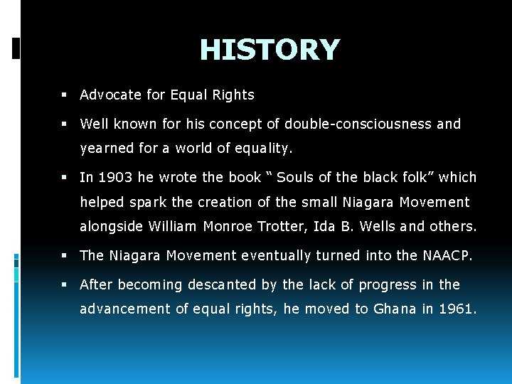 HISTORY Advocate for Equal Rights Well known for his concept of double-consciousness and yearned