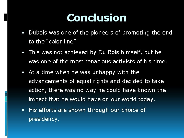 Conclusion Dubois was one of the pioneers of promoting the end to the “color