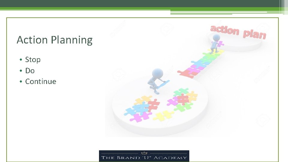 Action Planning • Stop • Do • Continue 