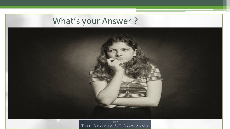 What’s your Answer ? 