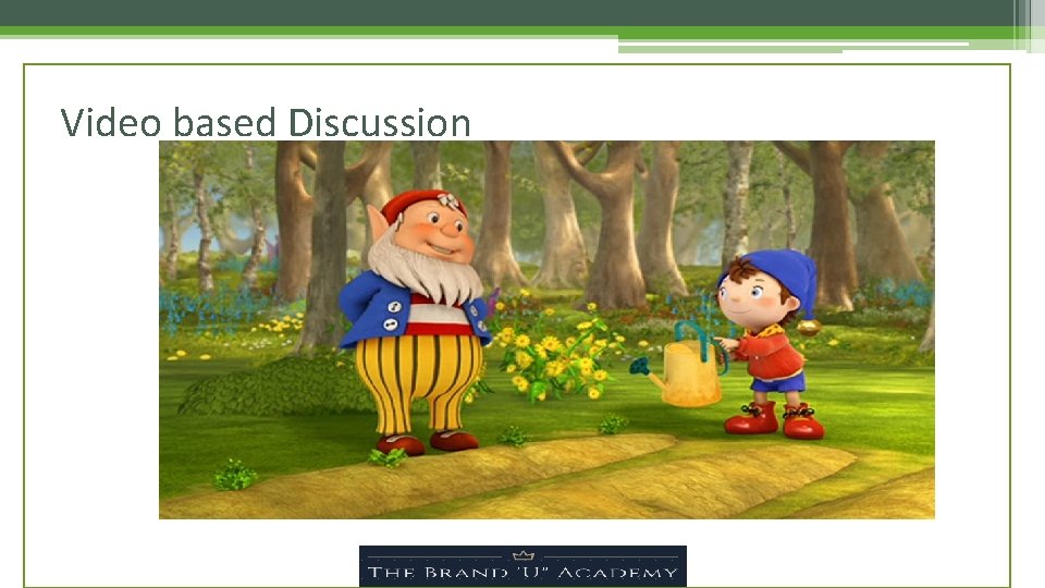 Video based Discussion 