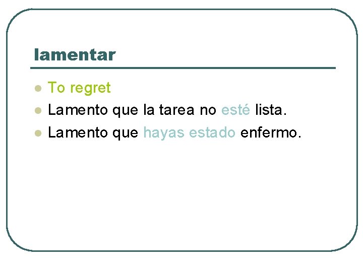 lamentar l l l To regret Lamento que la tarea no esté lista. Lamento