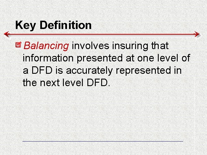 Key Definition Balancing involves insuring that information presented at one level of a DFD