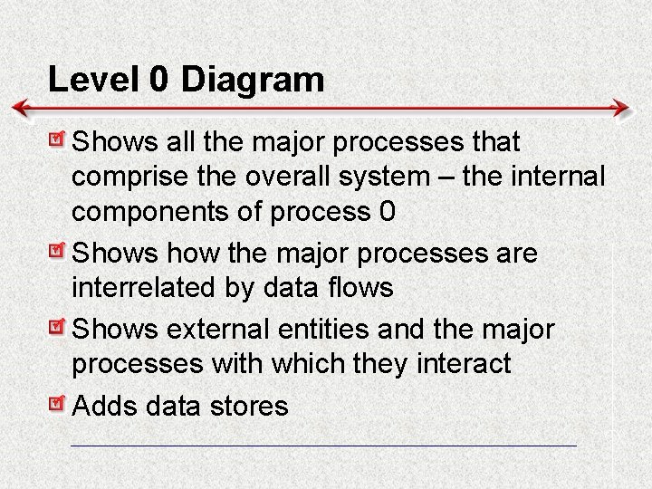 Level 0 Diagram Shows all the major processes that comprise the overall system –