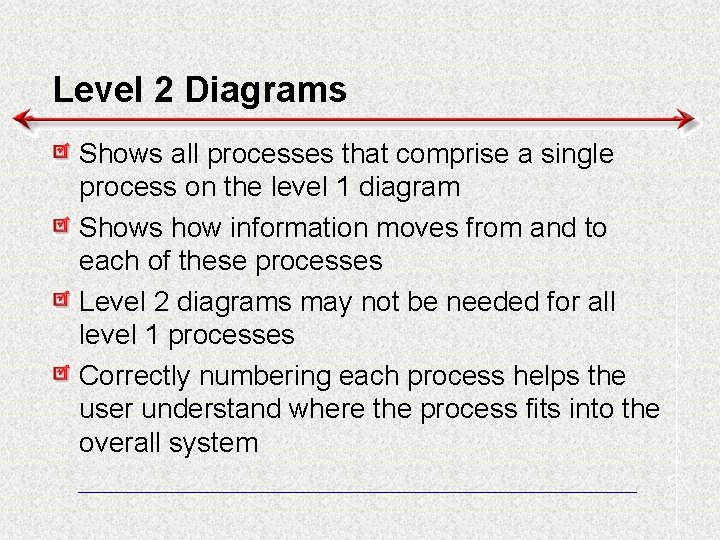 Level 2 Diagrams Shows all processes that comprise a single process on the level