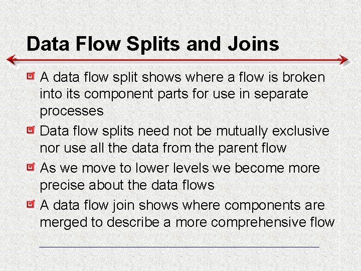 Data Flow Splits and Joins A data flow split shows where a flow is