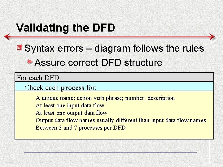 Validating the DFD Syntax errors – diagram follows the rules Assure correct DFD structure