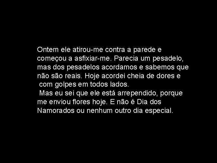 Ontem ele atirou-me contra a parede e começou a asfixiar-me. Parecia um pesadelo, mas