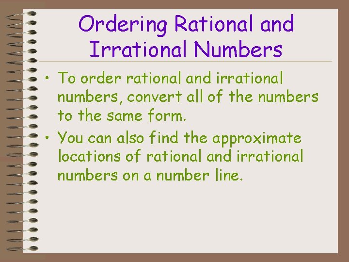 Ordering Rational and Irrational Numbers • To order rational and irrational numbers, convert all