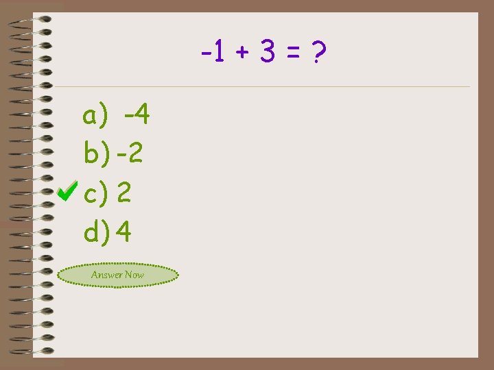 -1 + 3 = ? a) -4 b) -2 c) 2 d) 4 Answer
