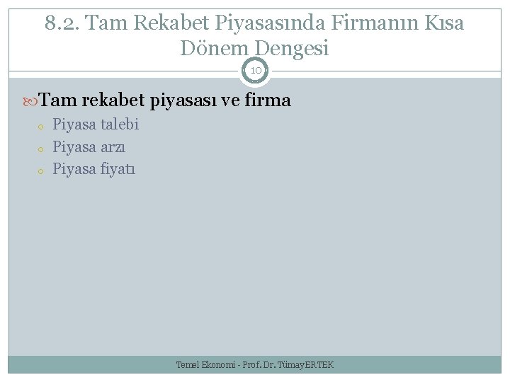 8. 2. Tam Rekabet Piyasasında Firmanın Kısa Dönem Dengesi 10 Tam rekabet piyasası ve