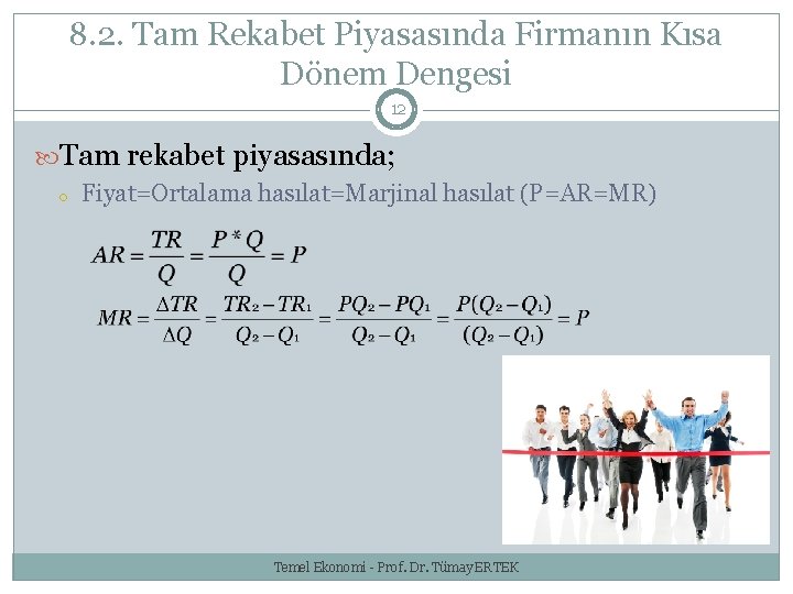 8. 2. Tam Rekabet Piyasasında Firmanın Kısa Dönem Dengesi 12 Tam rekabet piyasasında; o