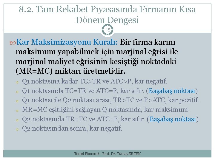 8. 2. Tam Rekabet Piyasasında Firmanın Kısa Dönem Dengesi 15 Kar Maksimizasyonu Kuralı: Bir