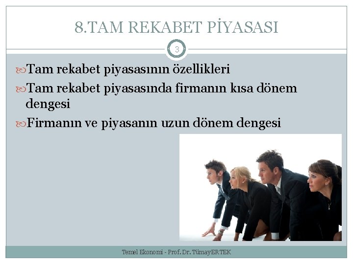 8. TAM REKABET PİYASASI 3 Tam rekabet piyasasının özellikleri Tam rekabet piyasasında firmanın kısa