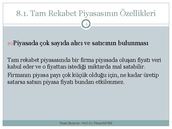 8. 1. Tam Rekabet Piyasasının Özellikleri 4 Piyasada çok sayıda alıcı ve satıcının bulunması