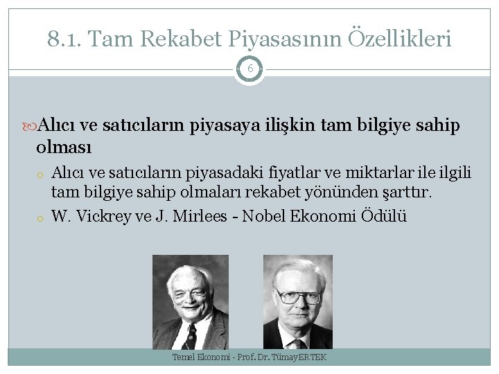 8. 1. Tam Rekabet Piyasasının Özellikleri 6 Alıcı ve satıcıların piyasaya ilişkin tam bilgiye