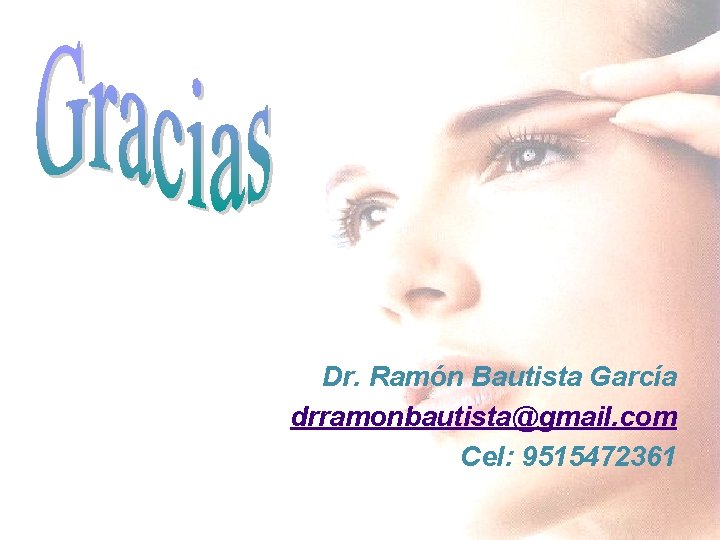 Dr. Ramón Bautista García drramonbautista@gmail. com Cel: 9515472361 