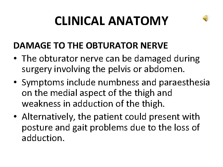 CLINICAL ANATOMY DAMAGE TO THE OBTURATOR NERVE • The obturator nerve can be damaged