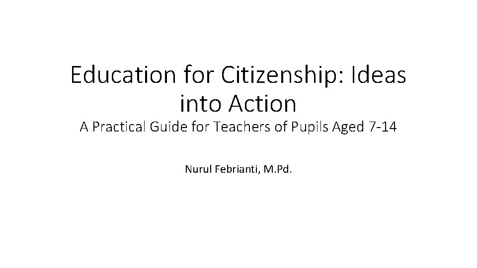 Education for Citizenship: Ideas into Action A Practical Guide for Teachers of Pupils Aged