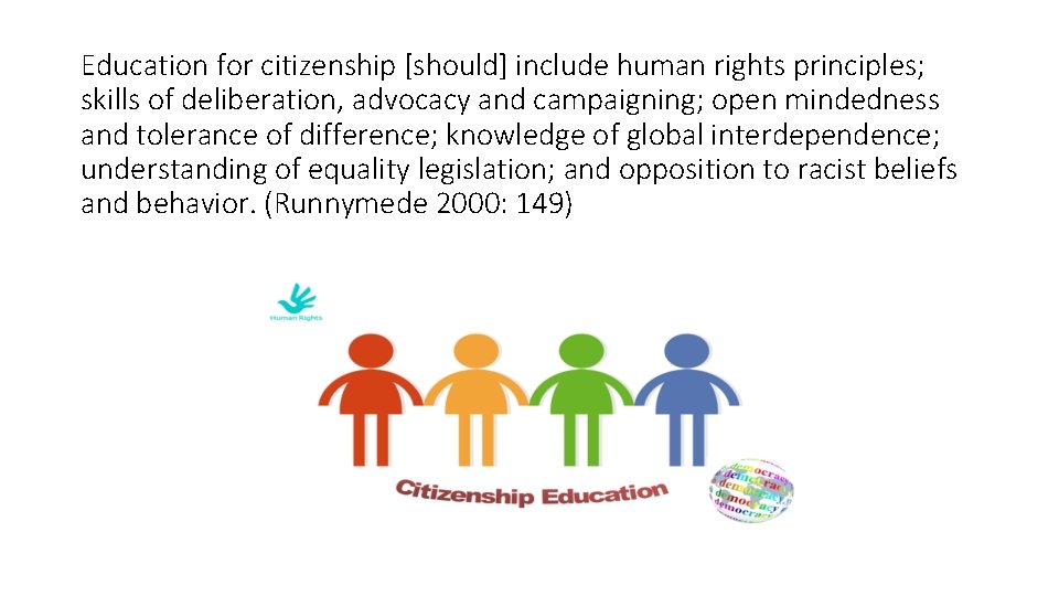 Education for citizenship [should] include human rights principles; skills of deliberation, advocacy and campaigning;