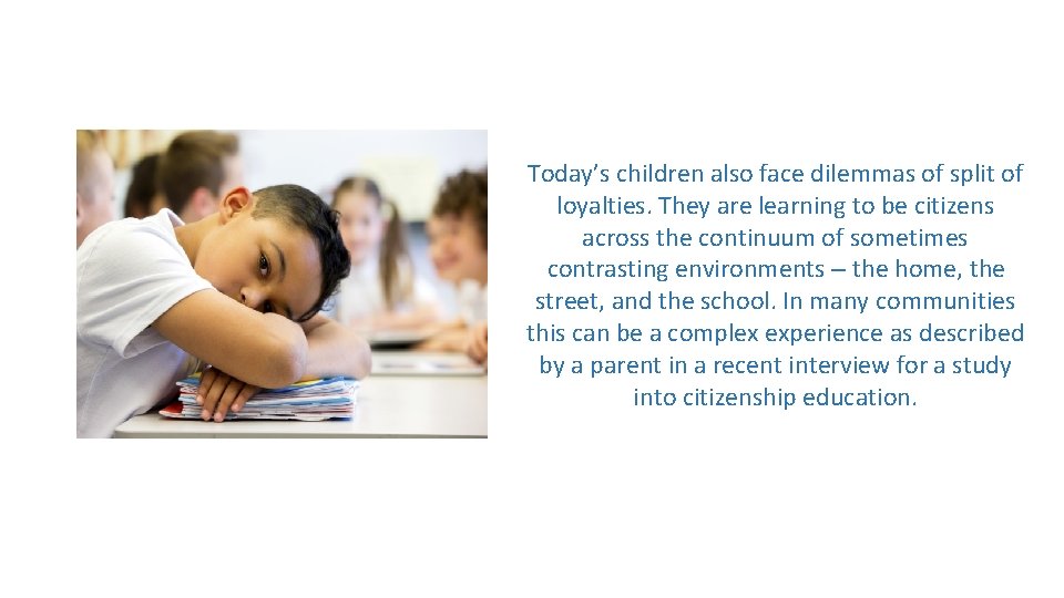 Today’s children also face dilemmas of split of loyalties. They are learning to be
