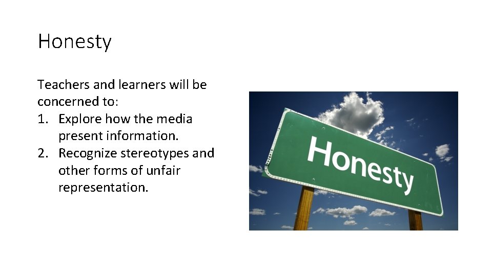 Honesty Teachers and learners will be concerned to: 1. Explore how the media present