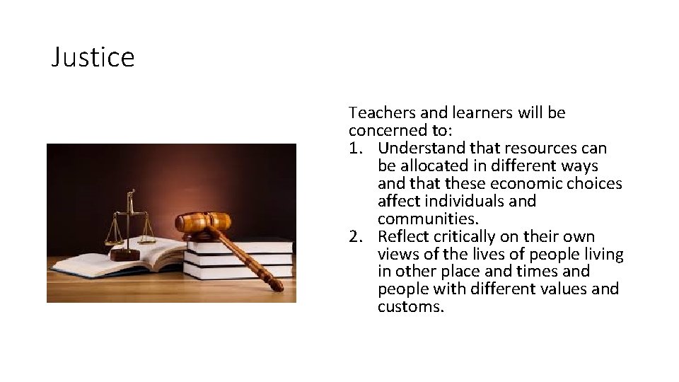 Justice Teachers and learners will be concerned to: 1. Understand that resources can be