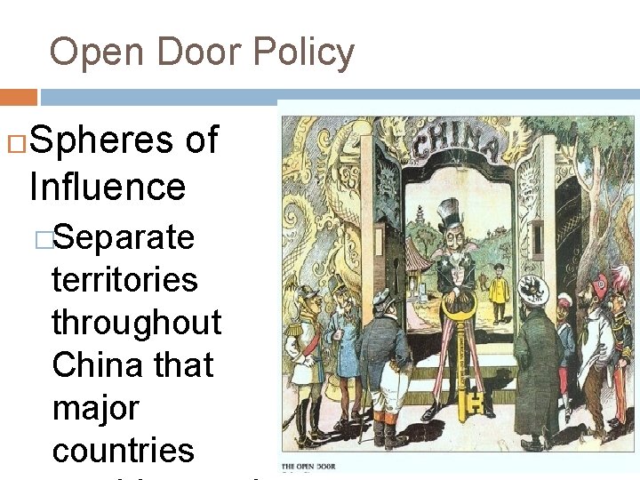 Open Door Policy Spheres of Influence �Separate territories throughout China that major countries 