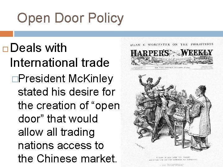 Open Door Policy Deals with International trade �President Mc. Kinley stated his desire for