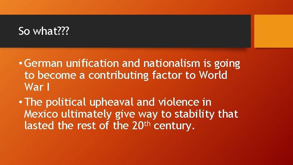 So what? ? ? • German unification and nationalism is going to become a