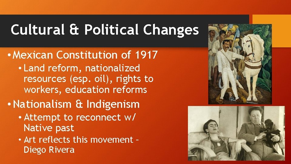 Cultural & Political Changes • Mexican Constitution of 1917 • Land reform, nationalized resources