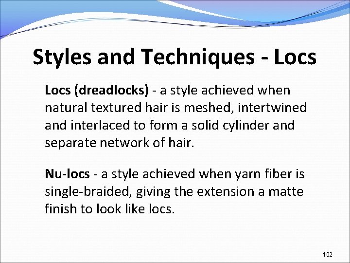 Styles and Techniques - Locs (dreadlocks) - a style achieved when natural textured hair