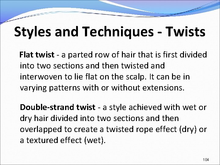 Styles and Techniques - Twists Flat twist - a parted row of hair that