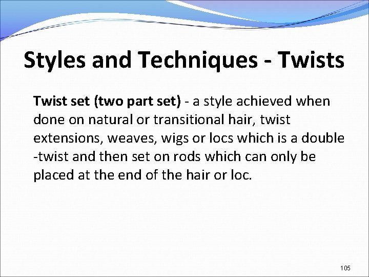 Styles and Techniques - Twists Twist set (two part set) - a style achieved