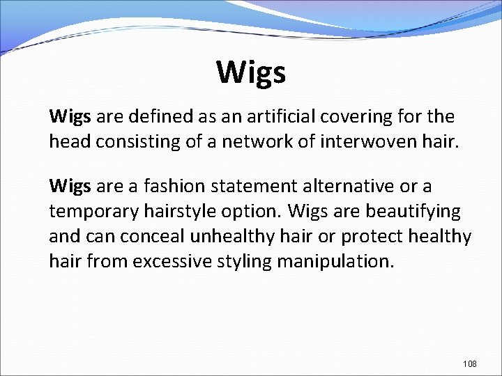 Wigs are defined as an artificial covering for the head consisting of a network