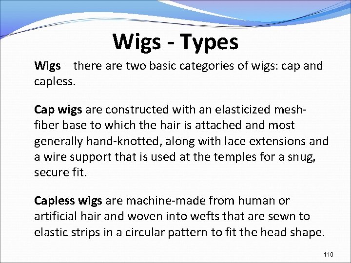 Wigs - Types Wigs – there are two basic categories of wigs: cap and