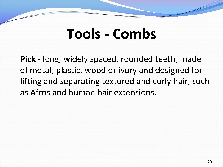 Tools - Combs Pick - long, widely spaced, rounded teeth, made of metal, plastic,