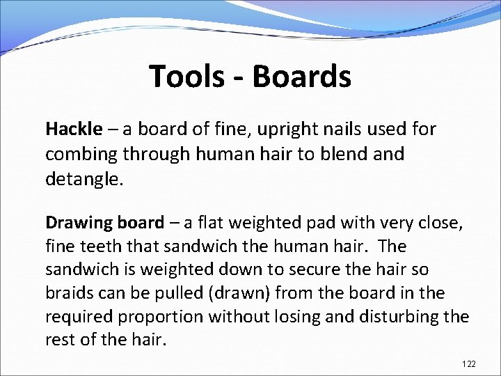 Tools - Boards Hackle – a board of fine, upright nails used for combing