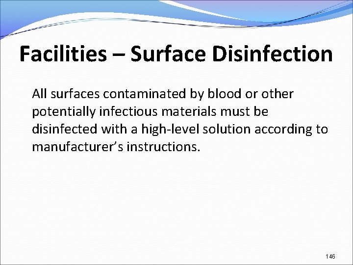 Facilities – Surface Disinfection All surfaces contaminated by blood or other potentially infectious materials