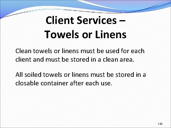 Client Services – Towels or Linens Clean towels or linens must be used for