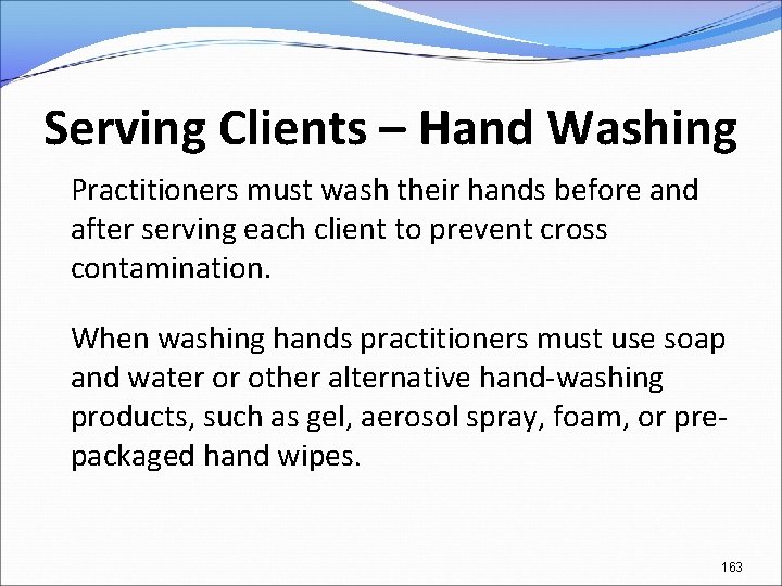 Serving Clients – Hand Washing Practitioners must wash their hands before and after serving