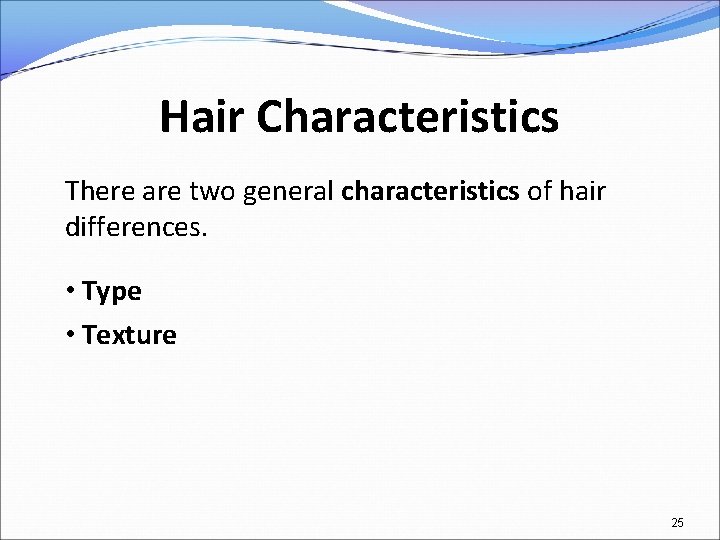 Hair Characteristics There are two general characteristics of hair differences. • Type • Texture