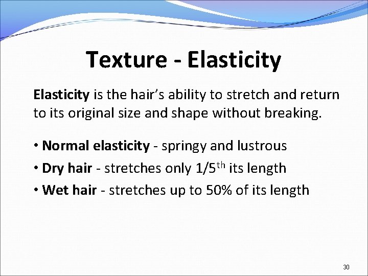 Texture - Elasticity is the hair’s ability to stretch and return to its original